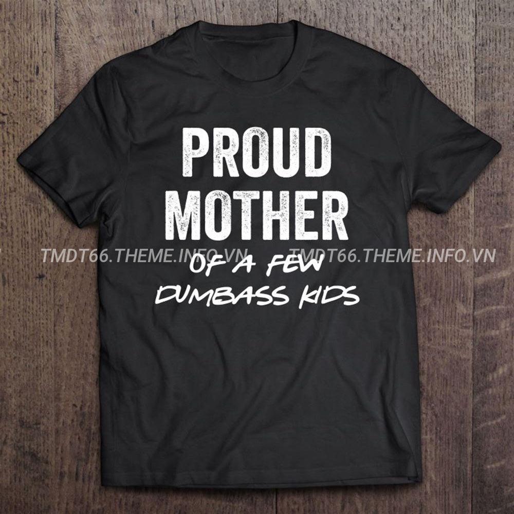 For Mom Proud Mother Of A Few Dumbass Kids T-Shirt, Mother\'s Day Shirt – Teefufu